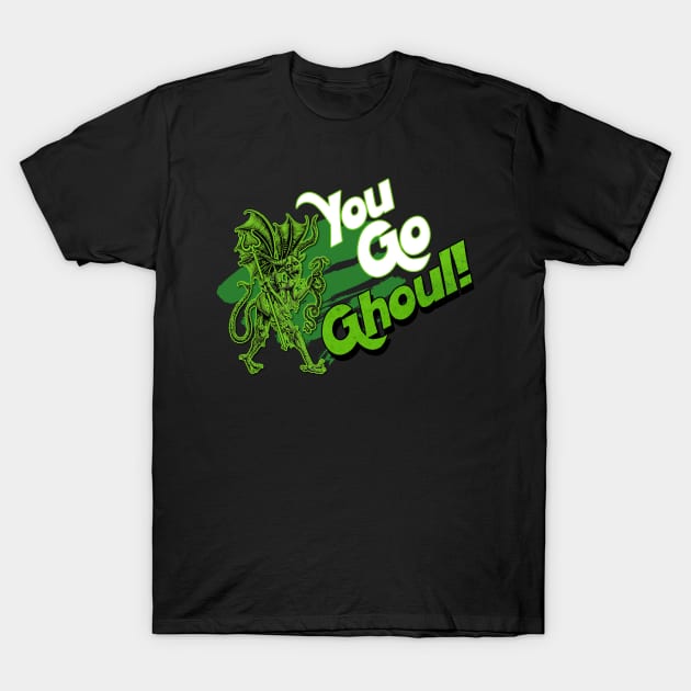 You Go Ghoul T-Shirt by David Hurd Designs